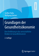 Grundlagen Der Gesundheitskonomie: Eine Einf?hrung in Das Wirtschaftliche Denken Im Gesundheitswesen