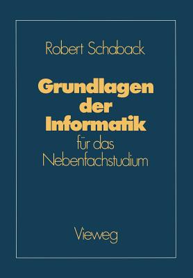 Grundlagen Der Informatik: Fur Das Nebenfachstudium - Schaback, Robert