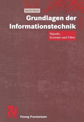 Grundlagen Der Informationstechnik: Signale, Systeme Und Filter - Meyer, Martin, and Mildenberger, Otto (Editor)