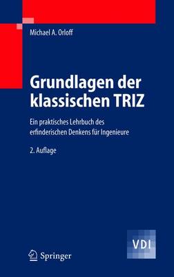 Grundlagen der klassischen Triz: Ein praktisches Lehrbuch des erfinderischen Denkens fur Ingenieure - Orloff, Michael A