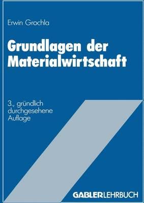 Grundlagen Der Materialwirtschaft: Das Materialwirtschaftliche Optimum Im Betrieb - Grochla, Erwin