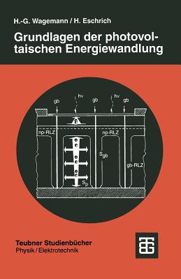 Grundlagen Der Photovoltaischen Energiewandlung: Solarstrahlung, Halbleitereigenschaften Und Solarzellenkonzepte - Wagemann, Hans-Gnther, and Eschrich, Heinz