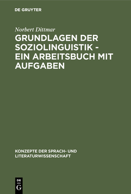 Grundlagen Der Soziolinguistik - Ein Arbeitsbuch Mit Aufgaben - Dittmar, Norbert