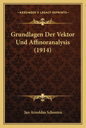 Grundlagen Der Vektor Und Affinoranalysis (1914)