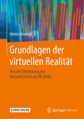 Grundlagen Der Virtuellen Realitat: Von Der Entdeckung Der Perspektive Bis Zur Vr-Brille - Grasnick, Armin
