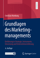 Grundlagen Des Marketingmanagements: Einfuhrung in Strategie, Instrumente, Umsetzung Und Unternehmensfuhrung