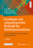Grundlagen und computergerechte Methodik der Mehrkrpersimulation: Vertieft in Matlab-Beispielen, bungen und Anwendungen