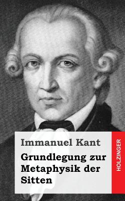 Grundlegung zur Metaphysik der Sitten - Kant, Immanuel