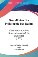 Grundlinien Der Philosophie Des Rechts: Oder Naturrecht Und Staatswissenschaft Im Grundrisse (1833)