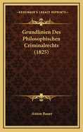 Grundlinien Des Philosophischen Criminalrechts (1825)