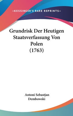 Grundrisk Der Heutigen Staatsverfassung Von Polen (1763) - Dembowski, Antoni Sebastjan