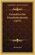 Grundriss Der Eisenhuttenkunde (1875)