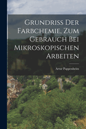 Grundriss Der Farbchemie, Zum Gebrauch Bei Mikroskopischen Arbeiten