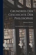 Grundriss der Geschichte der Philosophie: Zum Selbststudium und fr Vorlesungen