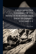 Grundriss Der Grammatik Des Indisch-Europ?ischen Sprachstammes, Volumes 1-2