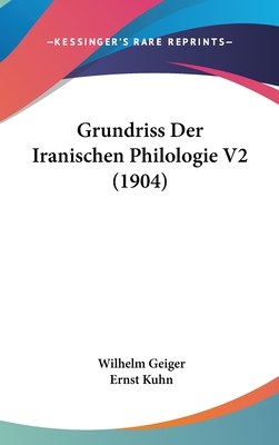 Grundriss Der Iranischen Philologie V2 (1904) - Geiger, Wilhelm (Editor), and Kuhn, Ernst (Editor)
