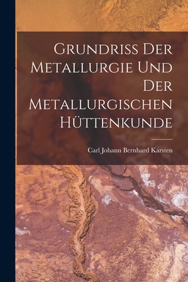 Grundriss Der Metallurgie Und Der Metallurgischen Httenkunde - Karsten, Carl Johann Bernhard