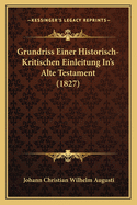 Grundriss Einer Historisch-Kritischen Einleitung In's Alte Testament (1827)