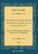 Grundrisz Zur Geschichte Der Deutschen Dichtung Aus Den Quellen, Vol. 6: Zeit Des Weltkrieges, Siebentes Buch, Erste Abteilung (Classic Reprint)