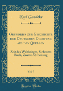 Grundrisz Zur Geschichte Der Deutschen Dichtung Aus Den Quellen, Vol. 7: Zeit Des Weltkrieges, Siebentes Buch, Zweite Abtheilung (Classic Reprint)