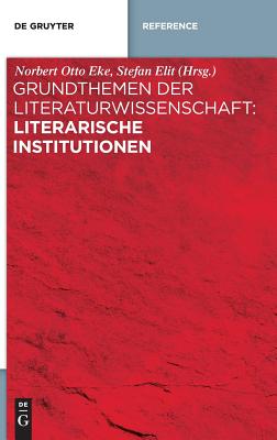 Grundthemen der Literaturwissenschaft: Literarische Institutionen - Eke, Norbert Otto (Editor)