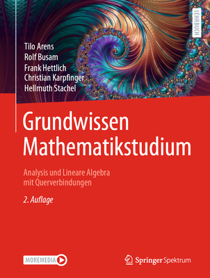 Grundwissen Mathematikstudium - Analysis Und Lineare Algebra Mit Querverbindungen: Analysis Und Lineare Algebra Mit Querverbindungen - Arens, Tilo, and Busam, Rolf, and Hettlich, Frank