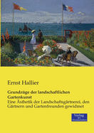 Grundz?ge der landschaftlichen Gartenkunst: Eine ?sthetik der Landschaftsg?rtnerei, den G?rtnern und Gartenfreunden gewidmet