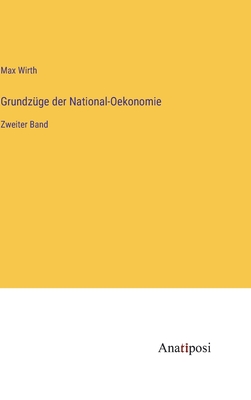 Grundz?ge der National-Oekonomie: Zweiter Band - Wirth, Max