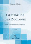 Grundz?ge Der Zoologie, Vol. 2: Zum Wissenschaftlichen Gebrauche (Classic Reprint)
