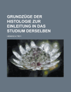 Grundzuge Der Histologie Zur Einleitung in Das Studium Derselben