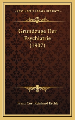 Grundzuge Der Psychiatrie (1907) - Eschle, Franz Curt Reinhard