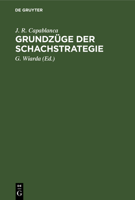 Grundzuge Der Schachstrategie - Capablanca, Jose Raul