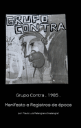 Grupo Contra . 1985 Manifesto e Registros de ?poca: Manifesto and Historical records