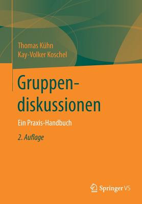 Gruppendiskussionen: Ein Praxis-Handbuch - Kuhn, Thomas, and Koschel, Kay