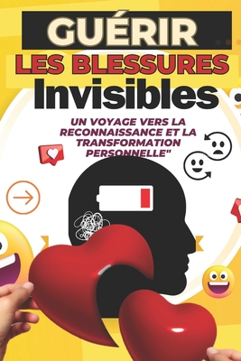 Gurir les Blessures Invisibles: Un Voyage vers la Reconnaissance et la Transformation Personnelle: 50 Blessures motionnelles Explores, Comprises et Transformes pour un panouissement Authentique - Hero