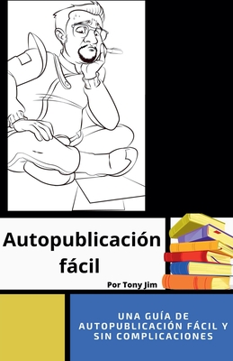 Gua de autopublicacin fcil - Jim, Tony