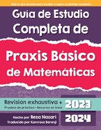 Gua de Estudio Completa de Praxis Bsico de Matemticas: Praxis Bsico de Matemticas Revisin completa + Pruebas de prctica + Recursos en lnea