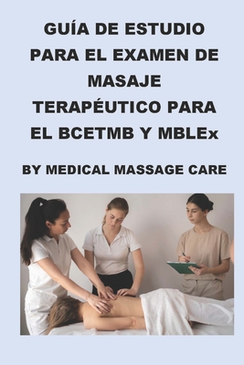 Gua de Estudio del Examen de Masaje Teraputico para el BCETMB y MBLEx por Medical Massage Care - McCaulay, Philip Martin