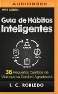 Gua de Hbitos Inteligentes (Narracin En Castellano): 36 Pequeos Cambios de Vida Que Su Cerebro Agradecer