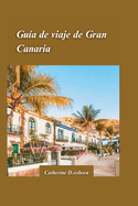 Gua de Viaje a Gran Canaria 2024: "Lo mejor de las playas, rutas de senderismo y cultura autntica de la isla".