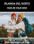 Gua de viaje a Irlanda del Norte 2025: Principales atracciones, consejos locales y joyas ocultas para un viaje inolvidable