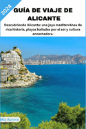 Gua de Viaje de Alicante 2024: Descubriendo Alicante: una joya mediterrnea de rica historia, playas baadas por el sol y cultura encantadora.