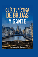 Gua de viaje de Brujas y Gante 2025: Adntrate en ciudades de cuento con canales, castillos y cocina belga