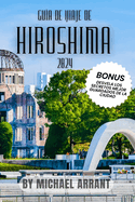 Gua de Viaje de Hiroshima 2024: Informacin privilegiada, consejos prcticos y favoritos locales: su manual completo para una exploracin econmica y descubrimientos autnticos en el corazn histrico de Japn