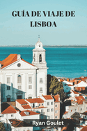 Gua de Viaje de Lisboa: Un Gua privilegiada de la encantadora capital de Portugal.