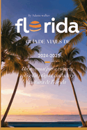 Gua de viajes de Florida 2024-2025: Un manual para viajeros sobre las playas, ciudades y cultura de Florida