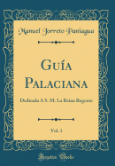 Gua Palaciana, Vol. 1: Dedicada  S. M. La Reina Regente (Classic Reprint)