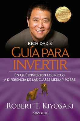 Gua Para Invertir / Rich Dad's Guide to Investing: What the Rich Invest in That the Poor and the Middle Class Do Not! - Kiyosaki, Robert T