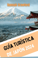 Gua Turstica de Japn 2024: Compaero completo actualizado para descubrir la tierra del sol naciente y planificar un viaje perfecto.