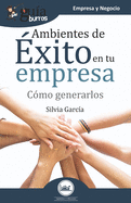 GuaBurros Ambientes de xito en tu empresa: Cmo generarlos